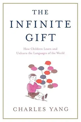 A végtelen ajándék: Hogyan tanulják meg és tanulják meg a gyerekek a nyelveket a Th - The Infinite Gift: How Children Learn and Unlearn the Languages of Th