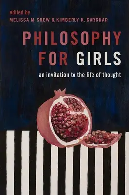 Filozófia lányoknak: Meghívás a gondolati életre - Philosophy for Girls: An Invitation to the Life of Thought