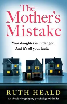 Az anya hibája: Egy abszolút lebilincselő pszichológiai thriller - The Mother's Mistake: An absolutely gripping psychological thriller