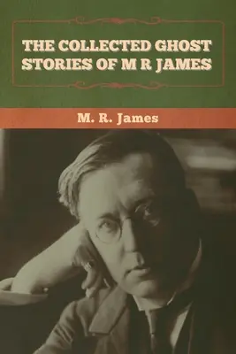 M. R. James összegyűjtött kísértettörténetei - The Collected Ghost Stories of M. R. James