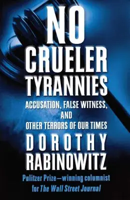 Nincs kegyetlenebb zsarnokság: Vádaskodás, hamis tanúskodás és korunk más rémségei - No Crueler Tyrannies: Accusation, False Witness, and Other Terrors of Our Times