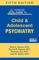 Concise Guide to Child and Adolescent Psychiatry (Gyermek- és ifjúságpszichiátriai kézikönyv) - Concise Guide to Child and Adolescent Psychiatry