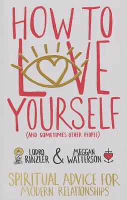 Hogyan szeressük magunkat (és néha másokat): Spirituális tanácsok a modern kapcsolatokhoz - How to Love Yourself (and Sometimes Other People): Spiritual Advice for Modern Relationships