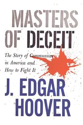 A csalás mesterei: A kommunizmus története Amerikában és hogyan lehet ellene küzdeni - Masters of Deceit: The Story of Communism in America and How to Fight It