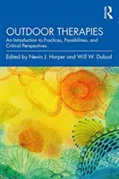 Szabadtéri terápiák: Bevezetés a gyakorlatokba, lehetőségekbe és kritikai perspektívákba - Outdoor Therapies: An Introduction to Practices, Possibilities, and Critical Perspectives