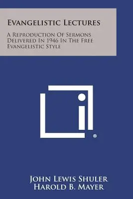 Evangélikus előadások: Az 1946-ban elhangzott prédikációk reprodukciója szabad evangélizációs stílusban - Evangelistic Lectures: A Reproduction of Sermons Delivered in 1946 in the Free Evangelistic Style