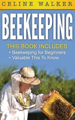 Méhészet: Egyszerű útmutató a méhészkedés elkezdéséhez és értékes tudnivalók a méztermeléshez és a méhek tartásához 2 - Beekeeping: An Easy Guide for Getting Started with Beekeeping and Valuable Things To Know When Producing Honey and Keeping Bees 2