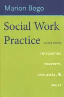 Szociális munka gyakorlata: Fogalmak, folyamatok és készségek integrálása - Social Work Practice: Integrating Concepts, Processes, and Skills