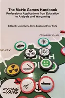A mátrixjátékok kézikönyve: Szakmai alkalmazások az oktatástól az elemzésig és a hadijátékokig - The Matrix Games Handbook: Professional Applications from Education to Analysis and Wargaming