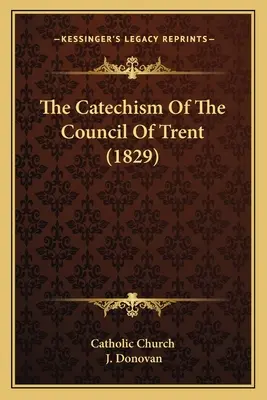 A tridenti zsinat katekizmusa (1829) - The Catechism Of The Council Of Trent (1829)