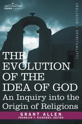 Az Isten eszméjének fejlődése: A vallások eredetének vizsgálata - The Evolution of the Idea of God: An Inquiry Into the Origin of Religions