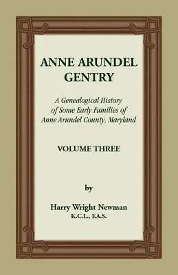 Anne Arundel Gentry, Anne Arundel megye (Maryland) néhány korai családjának genealógiai története, 3. kötet - Anne Arundel Gentry, A Genealogical History of Some Early Families of Anne Arundel County, Maryland, Volume 3