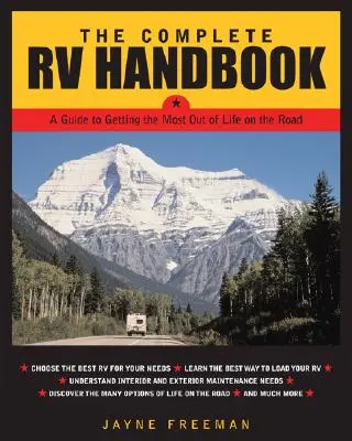 A teljes lakóautó-kézikönyv: A Guide to Getting the Most Out of Life on the Road (Útikalauz a legtöbbet kihozni az életből) - The Complete RV Handbook: A Guide to Getting the Most Out of Life on the Road