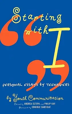 Kezdve az énnel: Tizenévesek személyes esszéi - Starting with I: Personal Essays by Teenagers