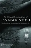 Ian Mackintosh élete és rejtélyes halála: A homokzsákosok és a televíziós csúcském belső története - The Life and Mysterious Death of Ian Mackintosh: The Inside Story of the Sandbaggers and Television's Top Spy