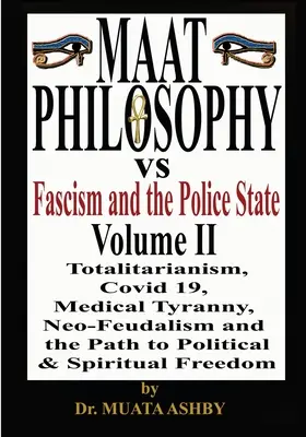 Maat Filozófia a fasizmus és a rendőrállam ellen 2. kötet - Maat Philosophy Versus Fascism and the Police State Vol. 2