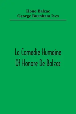 Honore De Balzac La Comedie Humaine; A múzsa a minisztériumban Egy bohém herceg Egy üzletember Az aranysárga szemű lány Sarrasine - La Comedie Humaine Of Honore De Balzac; The Muse Of The Department A Prince Of Bohemia A Man Of Business The Girl With Golden Eyes Sarrasine