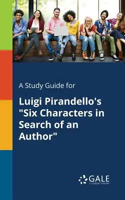 A Study Guide for Luigi Pirandello's Six Characters in Search of an Author