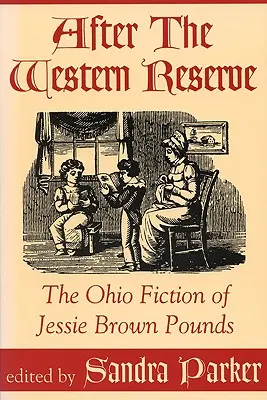 A nyugati tartalék után: Jessie Brown Pounds ohiói fikciója - After the Western Reserve: The Ohio Fiction of Jessie Brown Pounds