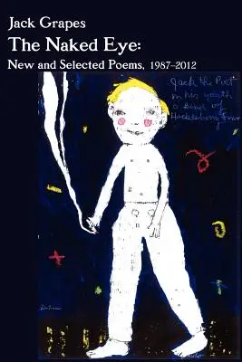 A meztelen szem: Új és válogatott versek, 1987-2012 2nd Ed. - The Naked Eye: New and Selected Poems, 1987-2012 2nd Ed.