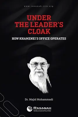 A vezető köpenye alatt: Hogyan működik Khamenei hivatala? - Under the Leader's Cloak: How Khamenei's Office Operates