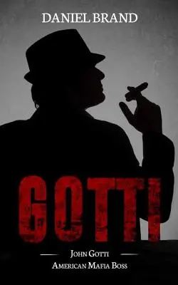 Gotti: John Gotti amerikai maffiafőnök - Gotti: John Gotti American Mafia Boss