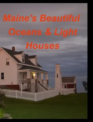 Maines gyönyörű óceánok fény házak - Maines Beautiful Oceans Light Houses