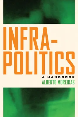 Infrapolitika: A Handbook - Infrapolitics: A Handbook