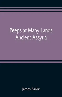 Peeps at Many Lands: Az ókori Asszíria - Peeps at Many Lands: Ancient Assyria