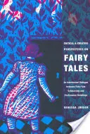 A tündérmesék kritikai és kreatív perspektívái: Intertextuális párbeszéd a mesekutatás és a posztmodern újragondolások között - Critical and Creative Perspectives on Fairy Tales: An Intertextual Dialogue Between Fairy-Tale Scholarship and Postmodern Retellings