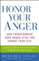 Tiszteld a haragodat: Hogyan változtathatja meg az életedet a haragstílusod átalakítása? - Honor Your Anger: How Transforming Your Anger Style Can Change Your Life