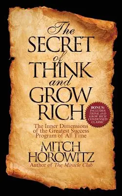 A Gondolkodj és gazdagodj titka: Minden idők legnagyobb sikerprogramjának belső dimenziói - The Secret of Think and Grow Rich: The Inner Dimensions of the Greatest Success Program of All Time