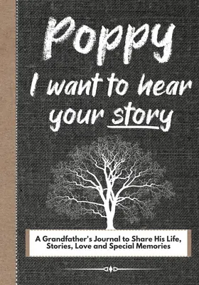 Mama, hallani akarom a történetedet: Egy nagyapa naplója, hogy megossza életét, történeteit, szeretetét és különleges emlékeit. - Poppy, I Want To Hear Your Story: A Grandfathers Journal To Share His Life, Stories, Love And Special Memories