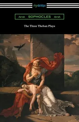 A három thébai színdarab: Antigoné, Oidipusz, a király és Oidipusz Kolónusban - The Three Theban Plays: Antigone, Oedipus the King, and Oedipus at Colonus