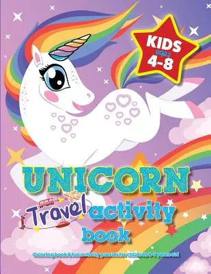 Egyszarvú utazási tevékenységkönyv 4-8 éves gyerekeknek: Színezőkönyv és szórakoztató rejtvények 4-8 éves gyerekeknek - Unicorn Travel Activity Book For Kids Ages 4-8: Coloring book & fun activity puzzles for children 4-8 years old