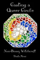 Casting A Queer Circle: Boszorkányság: Nem bináris boszorkányság - Casting A Queer Circle: Non-Binary Witchcraft