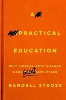 Gyakorlati oktatás: Miért lesznek a bölcsészhallgatók nagyszerű alkalmazottak? - A Practical Education: Why Liberal Arts Majors Make Great Employees