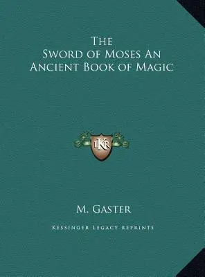 Mózes kardja Egy ősi mágikus könyv - The Sword of Moses An Ancient Book of Magic