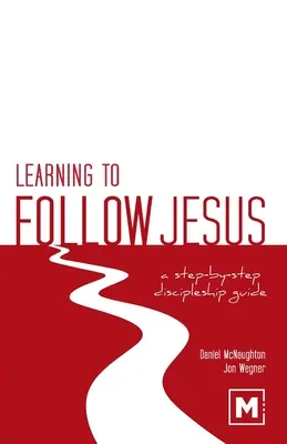 Megtanulni Jézust követni: A Step-by-Step Discipleship Guide (Lépésről lépésre tanítványi útmutató) - Learning to Follow Jesus: A Step-by-Step Discipleship Guide