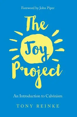 The Joy Project: Bevezetés a kálvinizmusba (tanulmányi útmutatóval) - The Joy Project: An Introduction to Calvinism (with Study Guide)