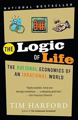 Az élet logikája: Egy irracionális világ racionális közgazdaságtana - The Logic of Life: The Rational Economics of an Irrational World