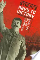 Sztálin kulcsai a győzelemhez: A Vörös Hadsereg újjászületése - Stalin's Keys to Victory: The Rebirth of the Red Army