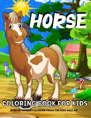 Ló színezőkönyv gyerekeknek: Fun Horses Coloring Book For Kids Ages 4-8Horses And Ponies Coloring Book For Girls And Boys - Horse Coloring Book For Kids: Fun Horses Coloring Book For Kids Ages 4-8Horses And Ponies Coloring Book For Girls And Boys