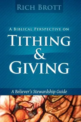 A Biblical Perspective on Tithing & Giving: A Believer's Stewardship Guide (A hívő ember útmutatója) - A Biblical Perspective on Tithing & Giving: A Believer's Stewardship Guide