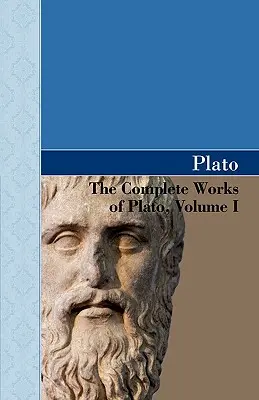 Platón összes művei, I. kötet - The Complete Works of Plato, Volume I