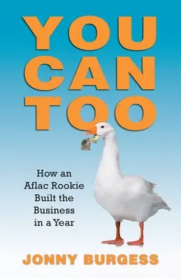 Te is megteheted: Hogyan épített egy Aflac újonc egy év alatt üzletet? - You Can Too: How an Aflac Rookie Built the Business in a Year