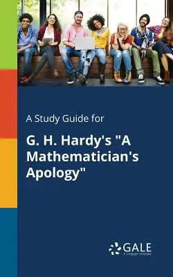 Tanulmányi útmutató G. H. Hardy: Egy matematikus bocsánatkérése című művéhez. - A Study Guide for G. H. Hardy's a Mathematician's Apology