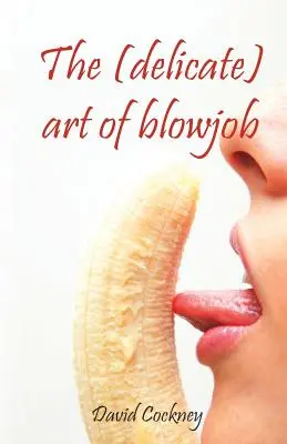 A szopás (finom) művészete - The (delicate) art of blowjob