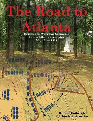 The Road to Atlanta: Az atlantai hadjárat 1864. május-júniusi forgatókönyvei - The Road to Atlanta: Regimental Wargame Scenarios for the Atlanta Campaign May-June 1864