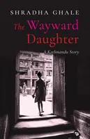 Az önfejű lány: Egy katmandui történet - The Wayward Daughter: A Kathmandu Story